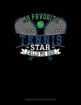Paperback My Favorite Tennis Star Calls Me Dad: Composition Notebook: Wide Ruled Book