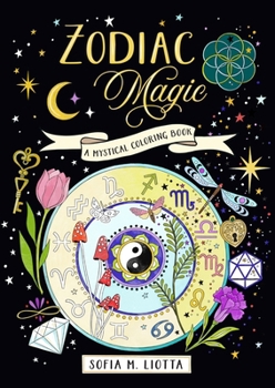 Paperback A Mystical Coloring Book: Zodiac Magic: 50 Inspiring Images to Color. Book