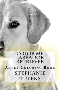 Paperback Color Me Labrador Retriever: Adult Coloring Book