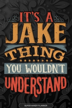 Paperback It's A Jake Thing You Wouldn't Understand: Jake Name Planner With Notebook Journal Calendar Personal Goals Password Manager & Much More, Perfect Gift Book