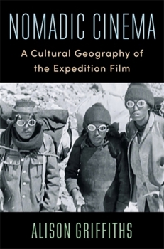 Hardcover Nomadic Cinema: A Cultural Geography of the Expedition Film Book