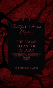 Hardcover Edgar Allan Poe of Japan - Some Tales by Edogawa Rampo - With Some Stories Inspired by His Writings (Fantasy and Horror Classics) Book