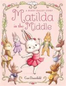 Hardcover Matilda in the Middle: A Bunny Ballet Story Book
