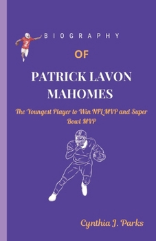Paperback Biography of Patrick Lavon Mahomes: The Youngest Player to Win NFL MVP and Super Bowl MVP Book