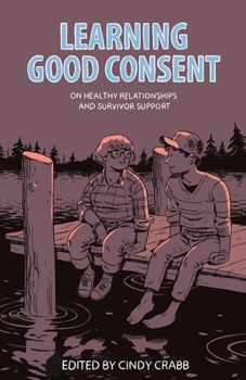 Paperback Learning Good Consent: On Healthy Relationships and Survivor Support Book