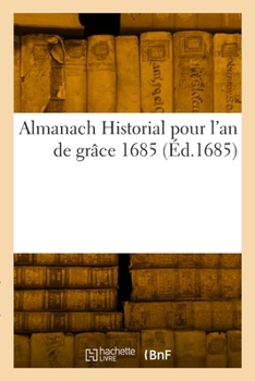 Paperback Almanach Historial pour l'an de grâce 1685 [French] Book