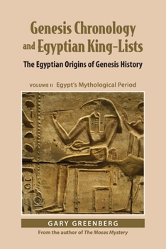 Paperback Genesis Chronology and Egyptian King-Lists: The Egyptian Origins of Genesis History, Volume II: Egypt's Mythological Period Book