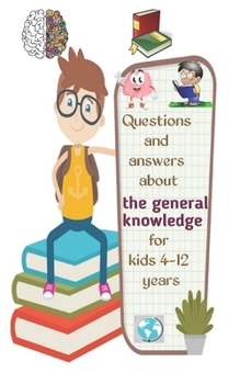 Paperback Questions and answers about the general knowledge for kids 4-12 years: General Knowledge Quiz Book for Children size (5" x 8") 40 pages Book