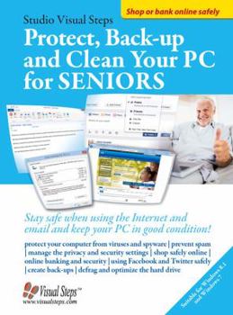 Paperback Protect, Backup and Clean Your PC for Seniors: Stay Safe When Using the Internet and Email and Keep Your PC in Good Condition! Book
