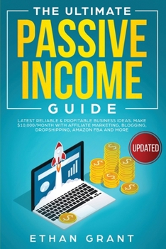 Paperback The Ultimate Passive Income Guide: Latest Reliable & Profitable Business Ideas, Make $ 10,000/Month with Affiliate Marketing, Blogging, Drop Shipping, Book