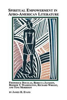 Paperback Spiritual Empowerment in Afro-American Literature Frederick Douglass, Rebecca Jackson, Booker T. Washington, Richard Wright, and Toni Morrison Book