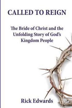 Paperback Called To Reign: The Bride of Christ and the Unfolding Story of God's Kingdom People Book