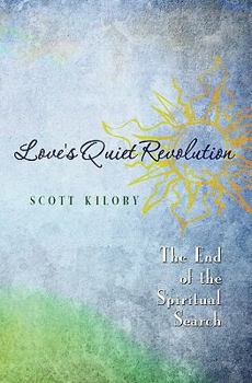 Paperback Love's Quiet Revolution: The End Of The Spiritual Search Book