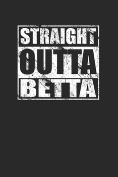 Paperback Straight Outta Betta 120 Page Notebook Lined Journal Book