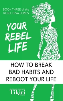 Your Rebel Life: 100 habit hacks for a healthy happy lifestyle - Book #4 of the Rebel Diva Workbooks