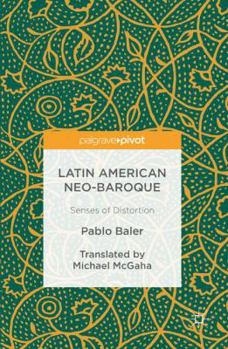 Hardcover Latin American Neo-Baroque: Senses of Distortion Book