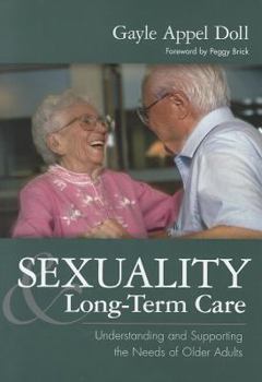 Sexuality and Long-Term Care: Understanding and Supporting the Needs of Older Adults
