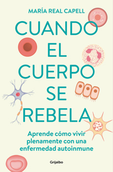 Paperback Cuando El Cuerpo Se Rebela: Aprende Cómo Vivir Plenamente Con Una Enfermedad Aut Oinmune /When Our Bodies Rebel: Living Life in Full with an Autoimmun [Spanish] Book