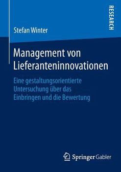 Paperback Management Von Lieferanteninnovationen: Eine Gestaltungsorientierte Untersuchung Über Das Einbringen Und Die Bewertung [German] Book