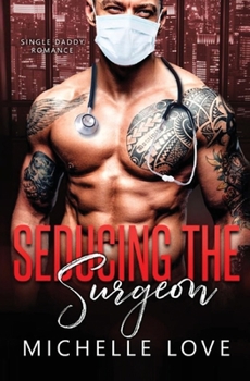 Paperback Seducing the Surgeon: A Single Daddy Romance Book