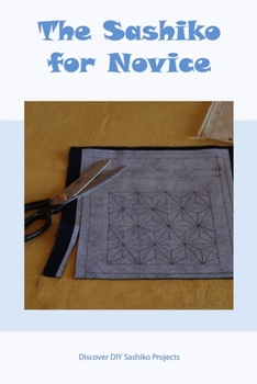 The Sashiko for Novice: Discover DIY Sashiko Projects: DIY Sashiko Tutorials for Beginners
