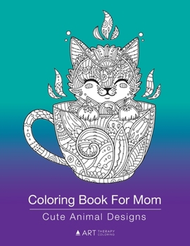Coloring Book For Mom: Cute Animal Designs: Zentangle Drawings Of Cats, Dogs, Birds, Horses, Elephants For Relaxation, Detailed, Intricate & Complex ... Anti-Stress Meditation & Mindfulness Practice