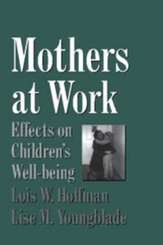 Mothers at Work: Effects on Children's Well-Being (Cambridge Studies in Social and Emotional Development) - Book  of the Cambridge Studies in Social and Emotional Development