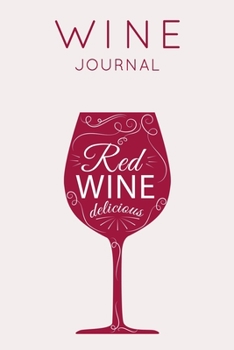 Red Wine Delicious - Wine Journal: Wine Tasting Notebook & Diary (Gifts for Wine Lovers)