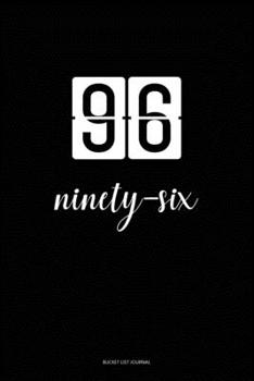 Bucket List Journal : ninety-six: 96 Birthday Presents. Unique  Birthday Gifts For men, women, daughter, son, girlfriend, boyfriend, appreciation for best friend.  6x9 inches Lined Pages