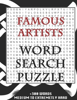 Paperback FAMOUS ARTISTS WORD SEARCH PUZZLE +300 WORDS Medium To Extremetrly Hard: AND MANY MORE OTHER TOPICS, With Solutions, 8x11' 80 Pages, All Ages: Kids 7- Book