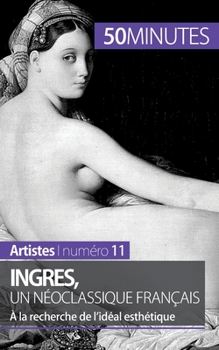 Paperback Ingres, un néoclassique français: À la recherche de l'idéal esthétique [French] Book
