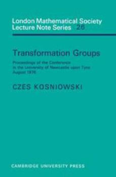 Transformation Groups: Proceedings of the Conference in the University of Newcastle Upon Tyne, August 1976 - Book #26 of the London Mathematical Society Lecture Note