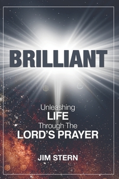 Paperback Brilliant: Unleashing Life Through The Lord's Prayer Book