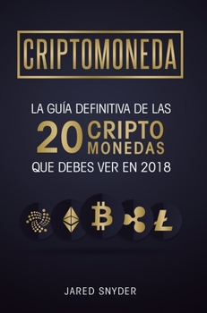 Hardcover Criptomonedas: La Guía Definitiva De Las 20 Criptomonedas Que Debes Ver En 2018 [Spanish] Book