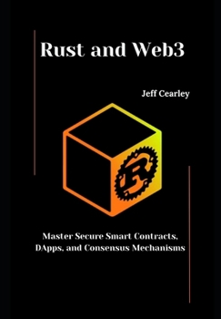 Paperback Rust and Web3: Master Secure Smart Contracts, DApps, and Consensus Mechanisms Book