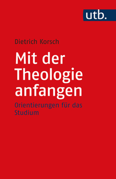 Paperback Mit Der Theologie Anfangen: Orientierungen Fur Das Studium [German] Book