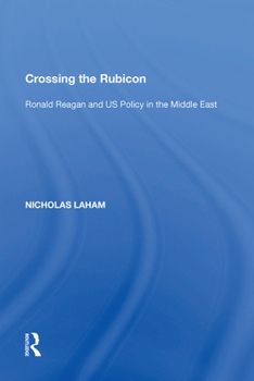 Paperback Crossing the Rubicon: Ronald Reagan and Us Policy in the Middle East Book