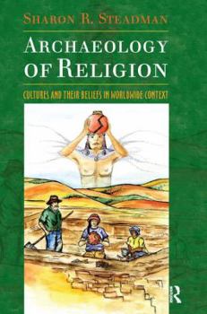 Hardcover Archaeology of Religion: Cultures and their Beliefs in Worldwide Context Book