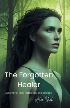 Paperback The Forgotten Healer: A journey of faith, restoration, and courage. Book