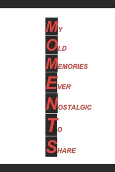 MOMENTS: My Own Memories Ever Nostalgic To Share