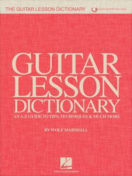 Paperback The Guitar Lesson Dictionary: An A-Z Guide to Tips, Techniques & Much More [With Access Code] Book