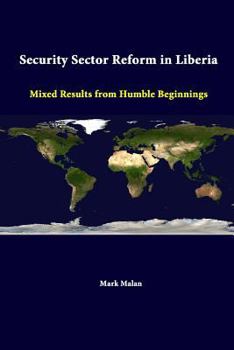 Paperback Security Sector Reform In Liberia: Mixed Results From Humble Beginnings Book