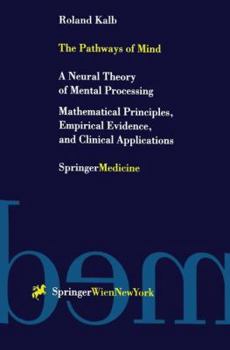 Paperback The Pathways of Mind: A Neural Theory of Mental Processing Mathematical Principles, Empirical Evidence, and Clinical Applications Book