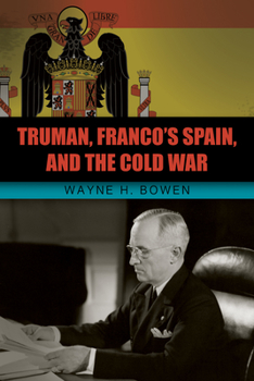 Hardcover Truman, Franco's Spain, and the Cold War Book