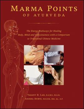 Hardcover Marma Points of Ayurveda: The Energy Pathways for Healing Body, Mind, and Consciousness with a Comparison to Traditional Chinese Medicine Book