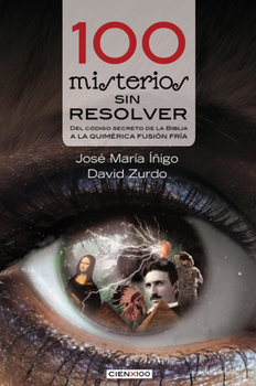 Paperback 100 Misterios Sin Resolver: del Código Secreto de la Biblia a la Quimérica Fusión Fría [Spanish] Book