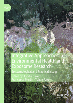 Hardcover Integrative Approaches in Environmental Health and Exposome Research: Epistemological and Practical Issues Book