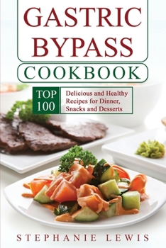 Paperback Gastric Bypass Cookbook: Top 100 Delicious and Healthy Recipes for Dinner, Snacks and Desserts Book