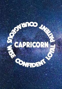 CAPRICORN CONFIDENT LOYAL PATIENT COURAGEOUS WISE: 7x10 wide ruled notebook : astrology zodiac theme galaxy and stars