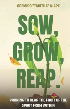 Paperback Sow, Grow, Reap: Pruning to bear the fruit of the spirit from within Book